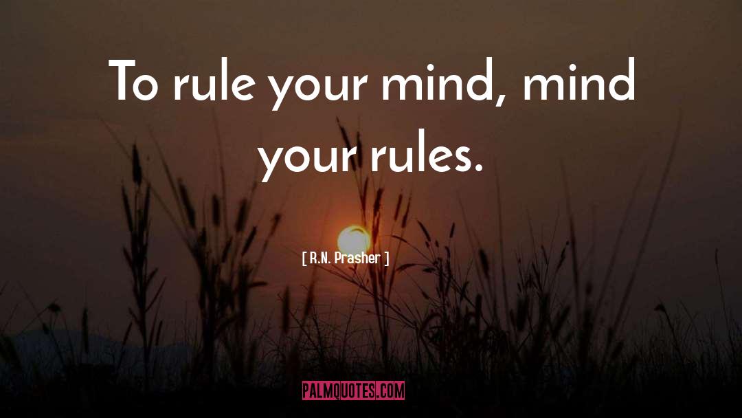 R.N. Prasher Quotes: To rule your mind, mind