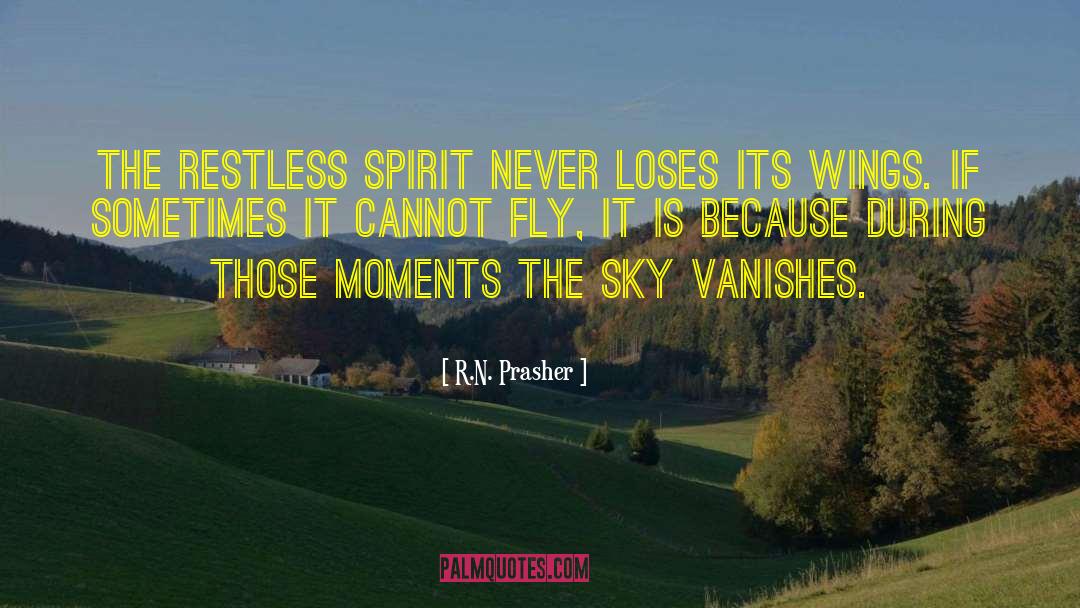 R.N. Prasher Quotes: The restless spirit never loses