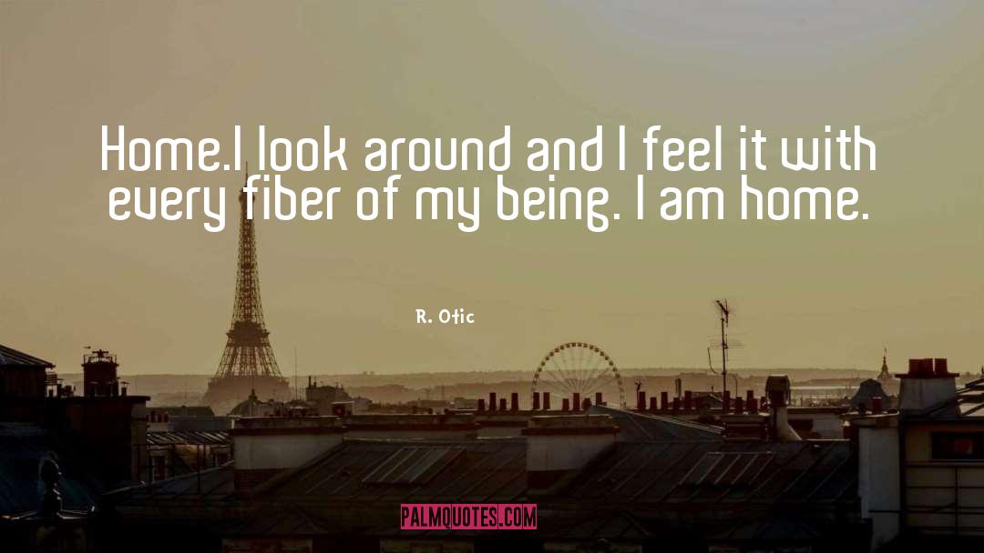 R. Otic Quotes: Home.<br />I look around and