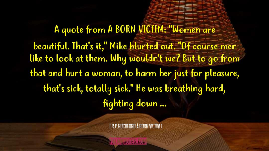 R.P.Rochford A BORN VICTIM Quotes: A quote from A BORN