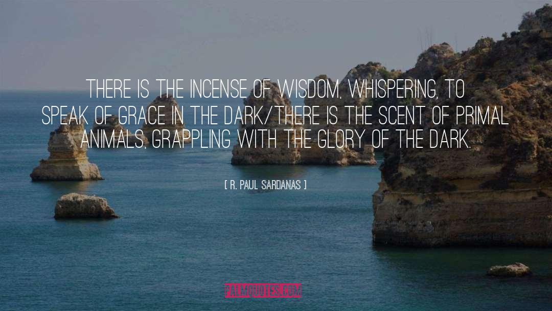 R. Paul Sardanas Quotes: There is the incense of