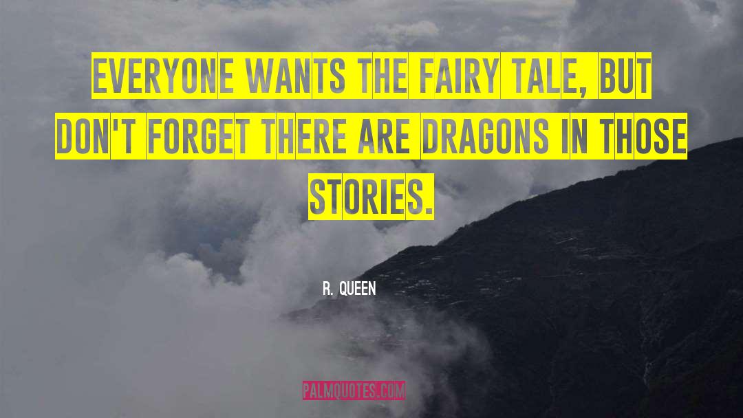 R. Queen Quotes: Everyone wants the fairy tale,