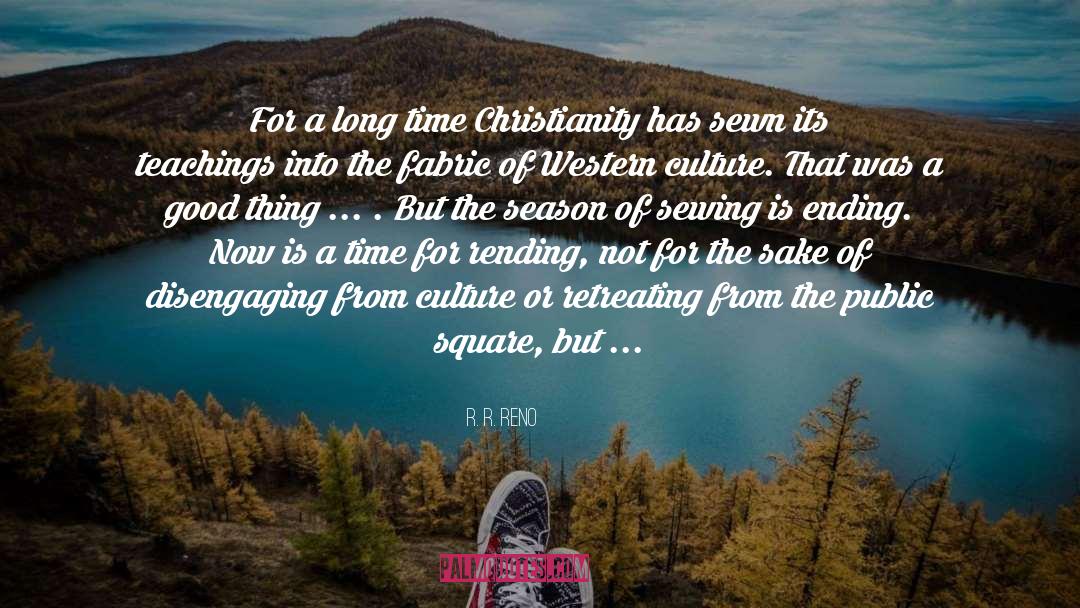 R. R. Reno Quotes: For a long time Christianity