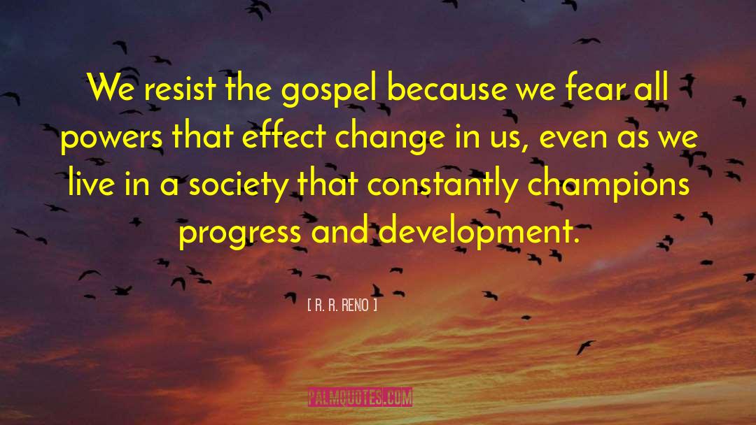 R. R. Reno Quotes: We resist the gospel because