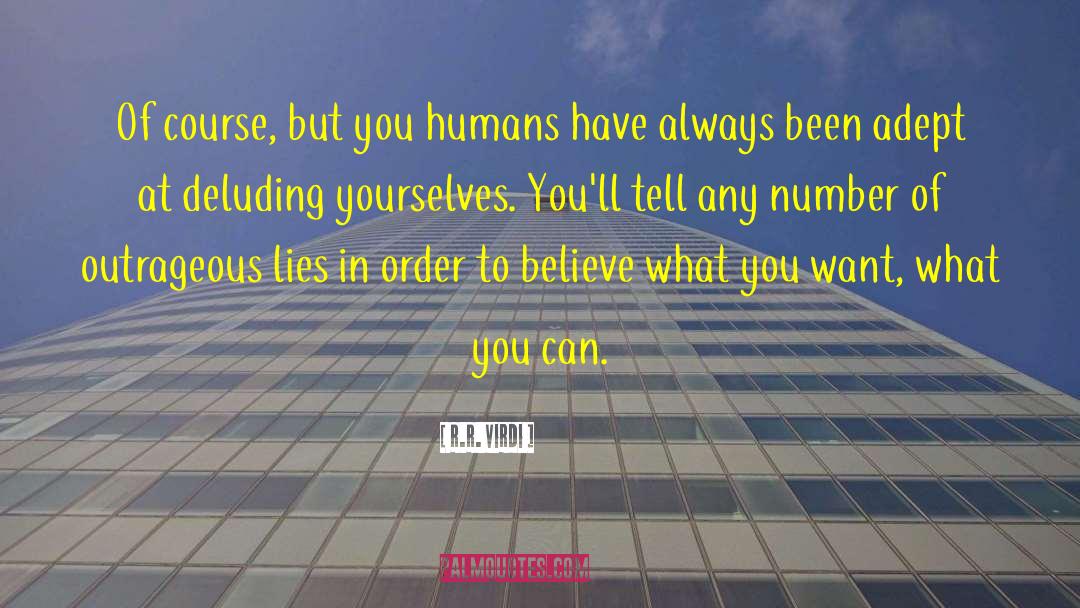 R.R. Virdi Quotes: Of course, but you humans