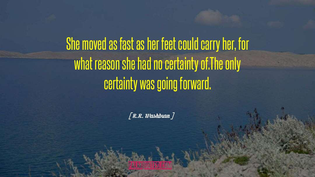 R.R. Washburn Quotes: She moved as fast as