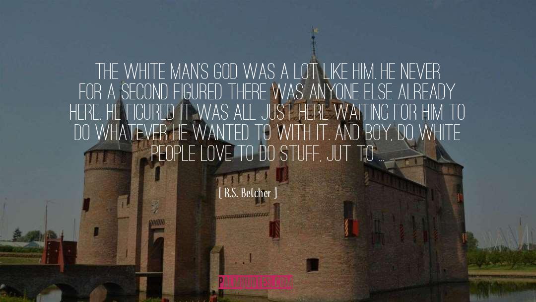 R.S. Belcher Quotes: The white man's God was