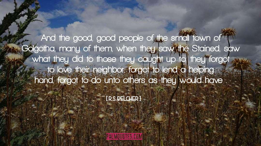 R.S. Belcher Quotes: And the good, good people