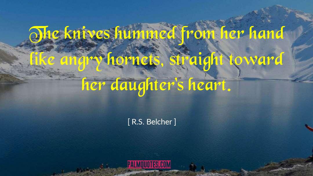 R.S. Belcher Quotes: The knives hummed from her