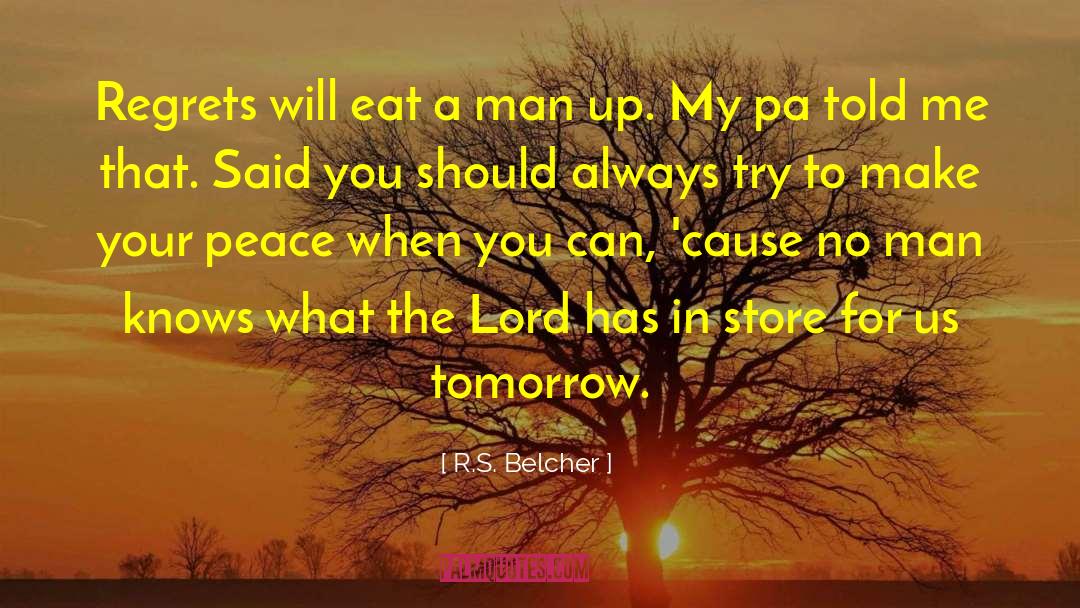 R.S. Belcher Quotes: Regrets will eat a man