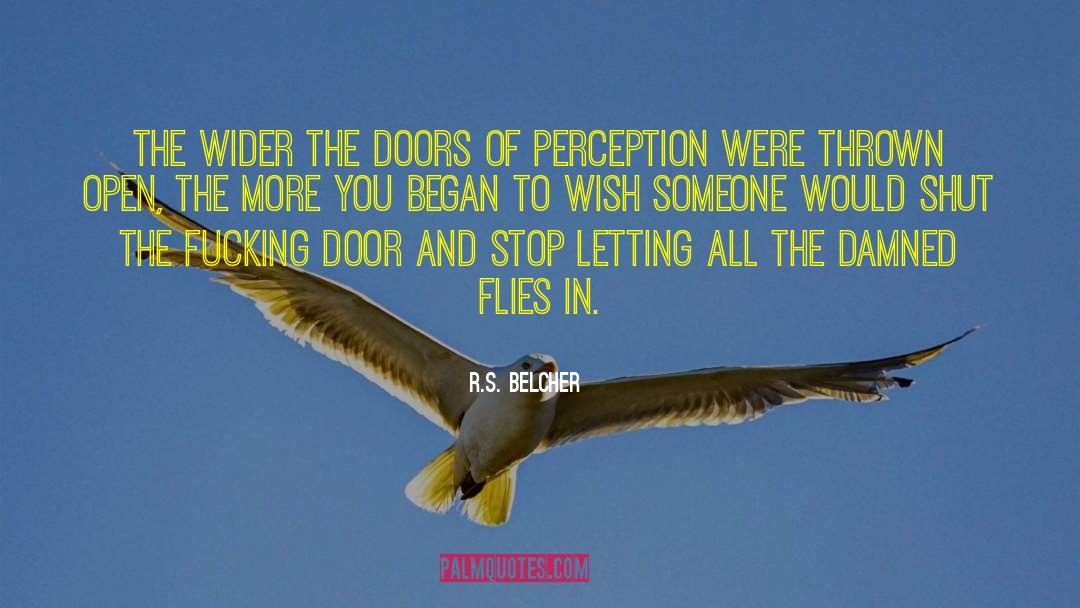 R.S. Belcher Quotes: The wider the doors of