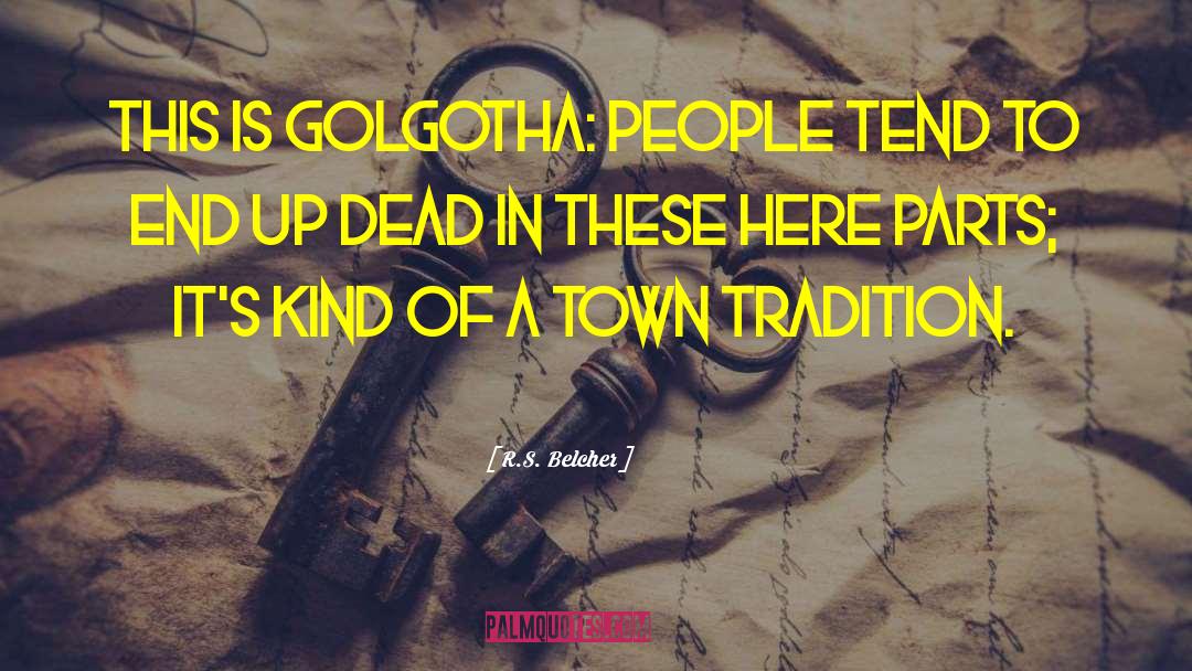 R.S. Belcher Quotes: This is Golgotha: people tend