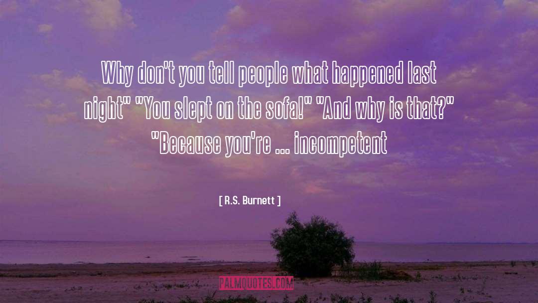 R.S. Burnett Quotes: Why don't you tell people