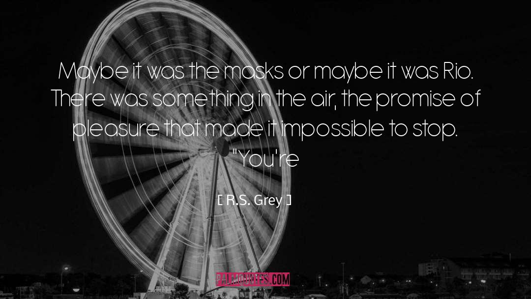 R.S. Grey Quotes: Maybe it was the masks