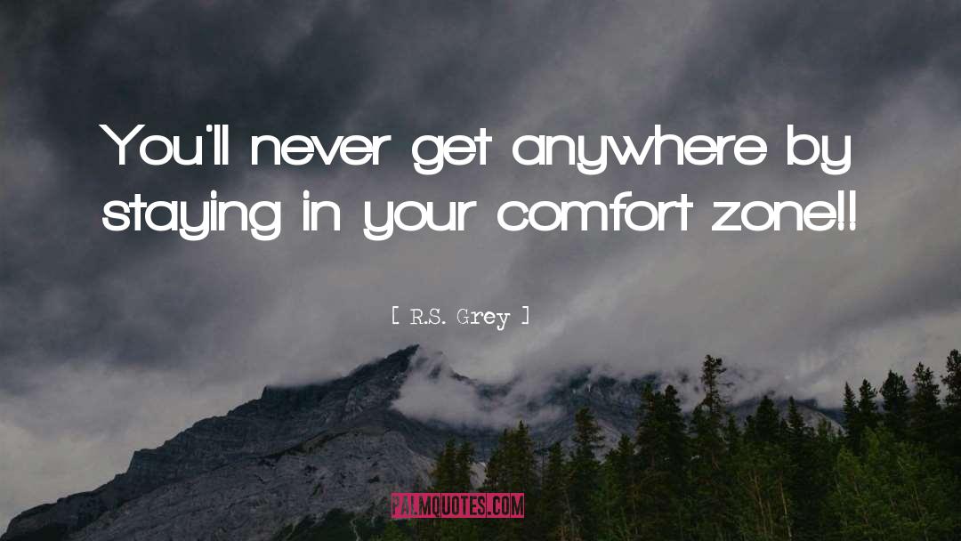 R.S. Grey Quotes: You'll never get anywhere by