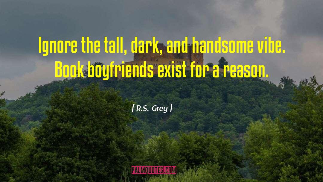 R.S. Grey Quotes: Ignore the tall, dark, and