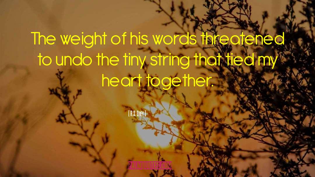 R.S. Grey Quotes: The weight of his words