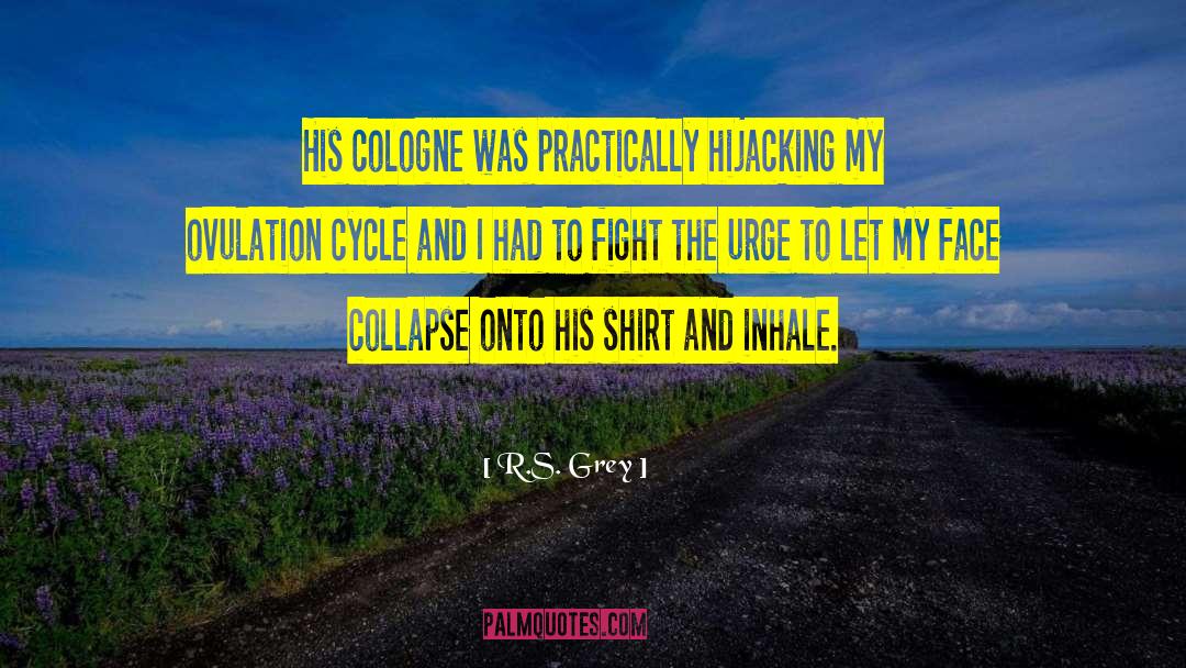 R.S. Grey Quotes: His cologne was practically hijacking