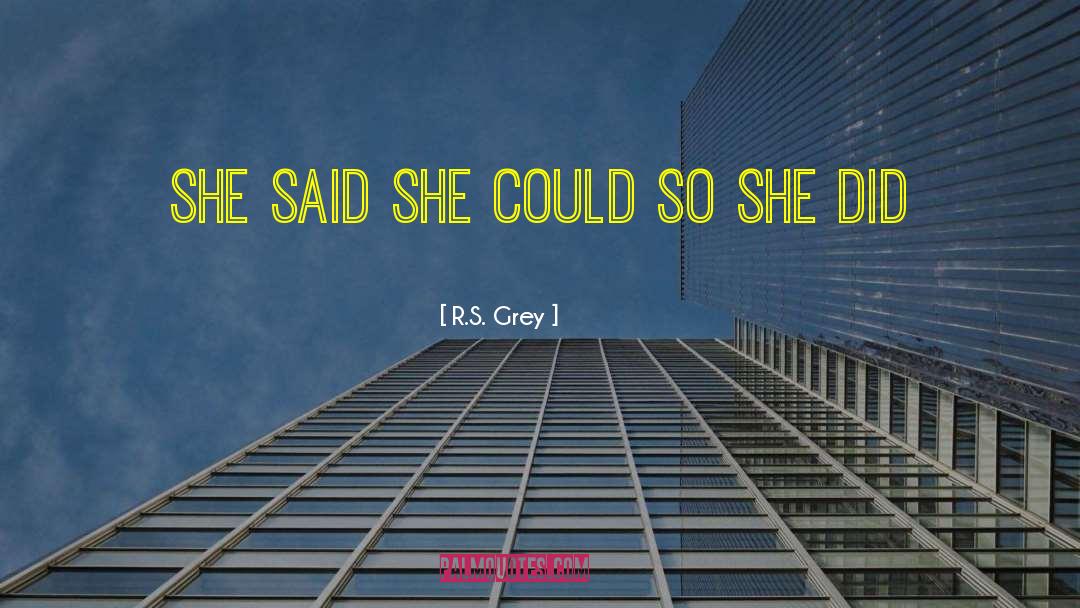 R.S. Grey Quotes: She said she could so