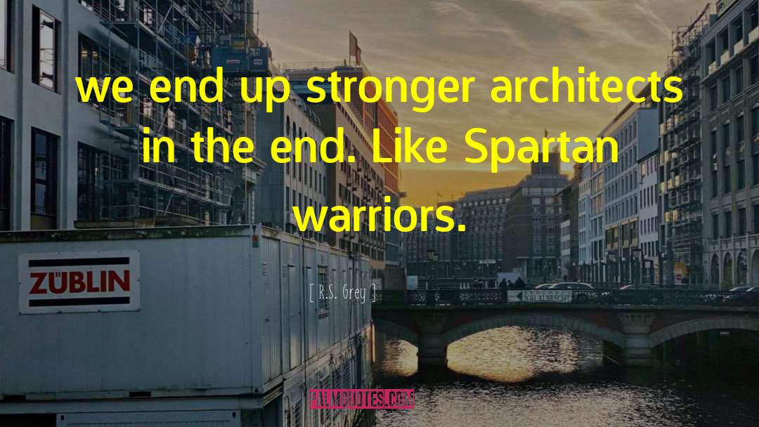 R.S. Grey Quotes: we end up stronger architects