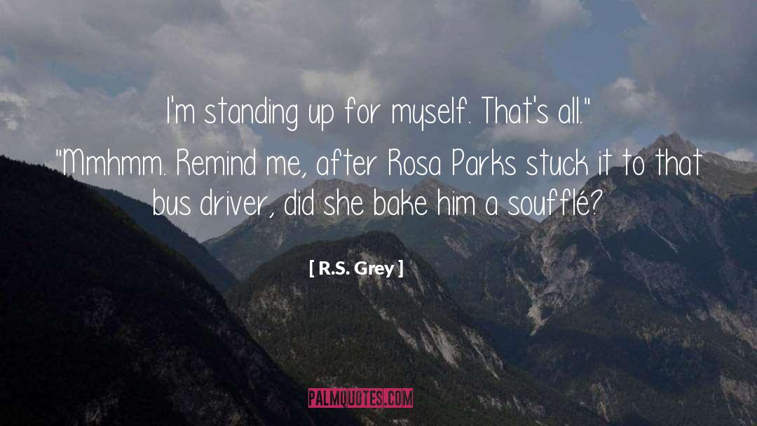 R.S. Grey Quotes: I'm standing up for myself.