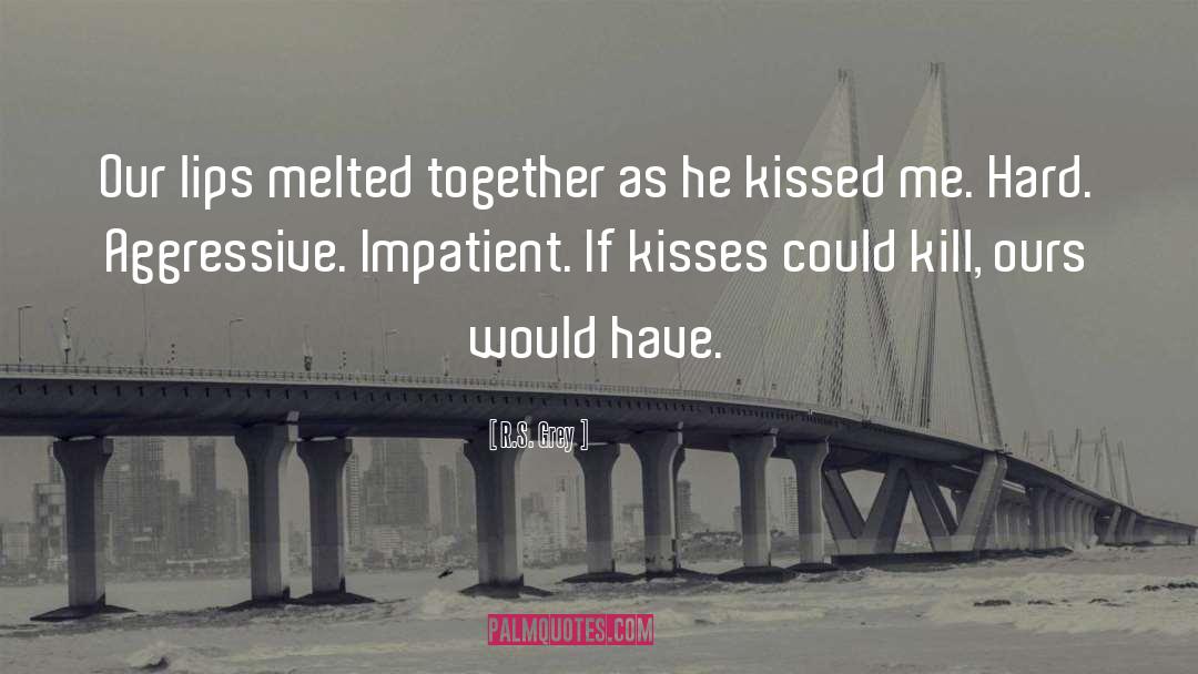 R.S. Grey Quotes: Our lips melted together as
