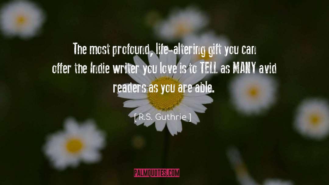 R.S. Guthrie Quotes: The most profound, life-altering gift