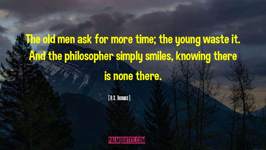 R.S. Thomas Quotes: The old men ask for