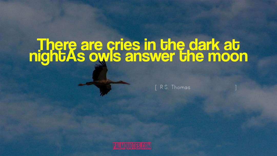 R.S. Thomas Quotes: There are cries in the