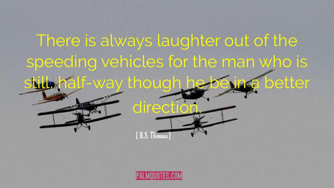 R.S. Thomas Quotes: There is always <br>laughter out