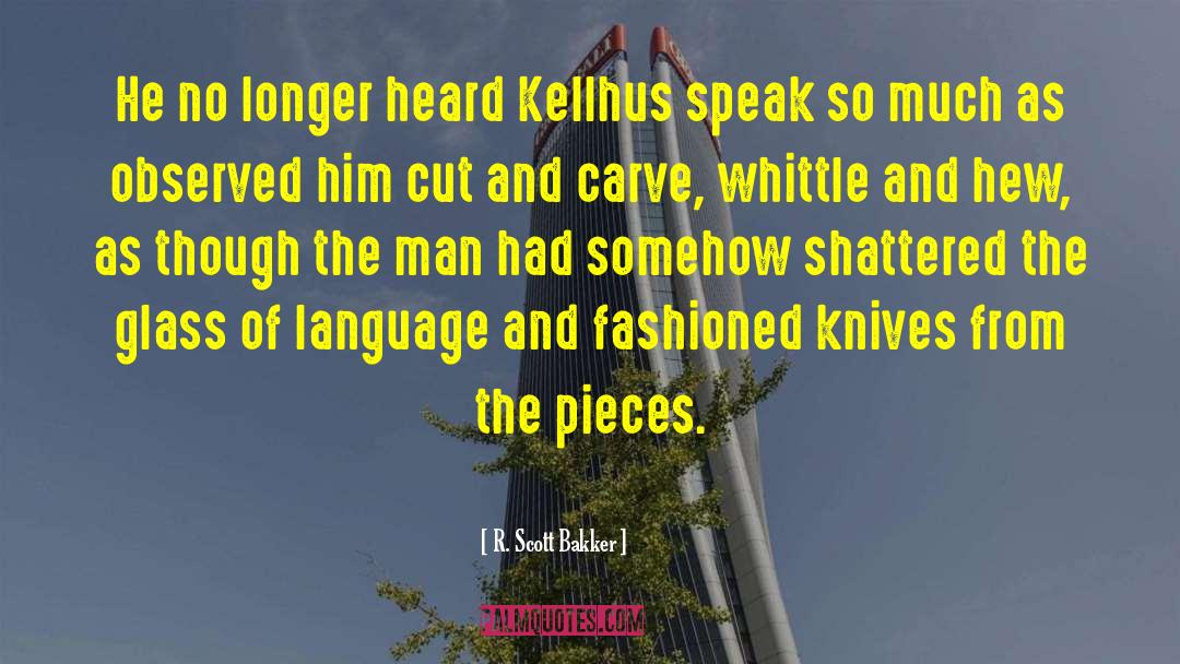 R. Scott Bakker Quotes: He no longer heard Kellhus