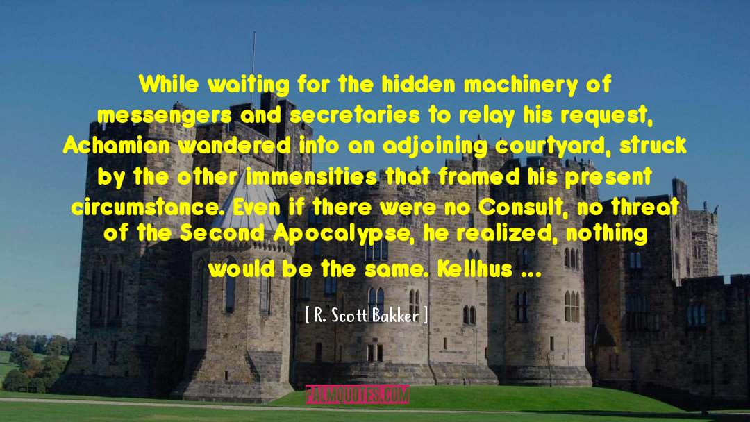 R. Scott Bakker Quotes: While waiting for the hidden