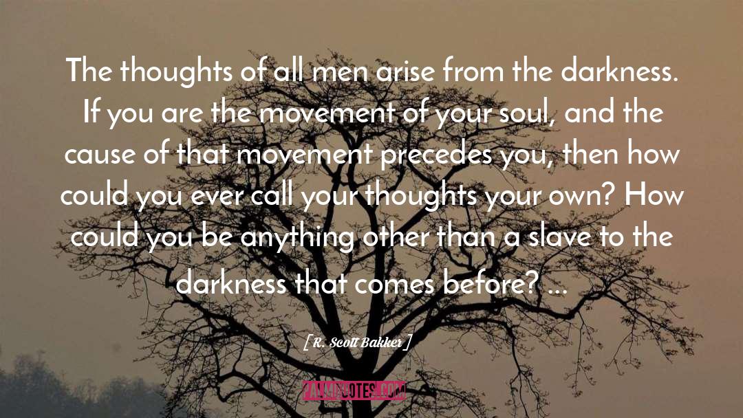 R. Scott Bakker Quotes: The thoughts of all men