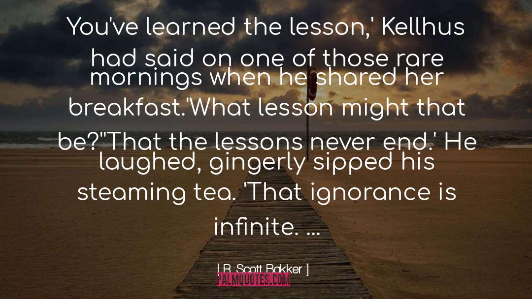 R. Scott Bakker Quotes: You've learned the lesson,' Kellhus