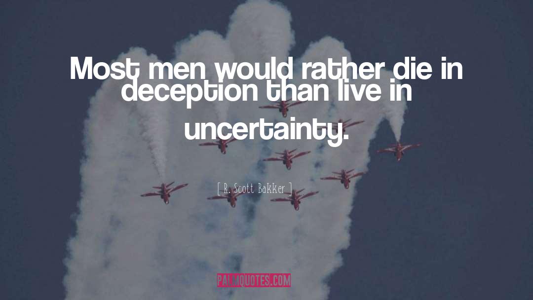 R. Scott Bakker Quotes: Most men would rather die