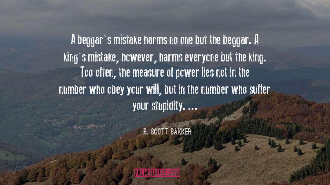 R. Scott Bakker Quotes: A beggar's mistake harms no