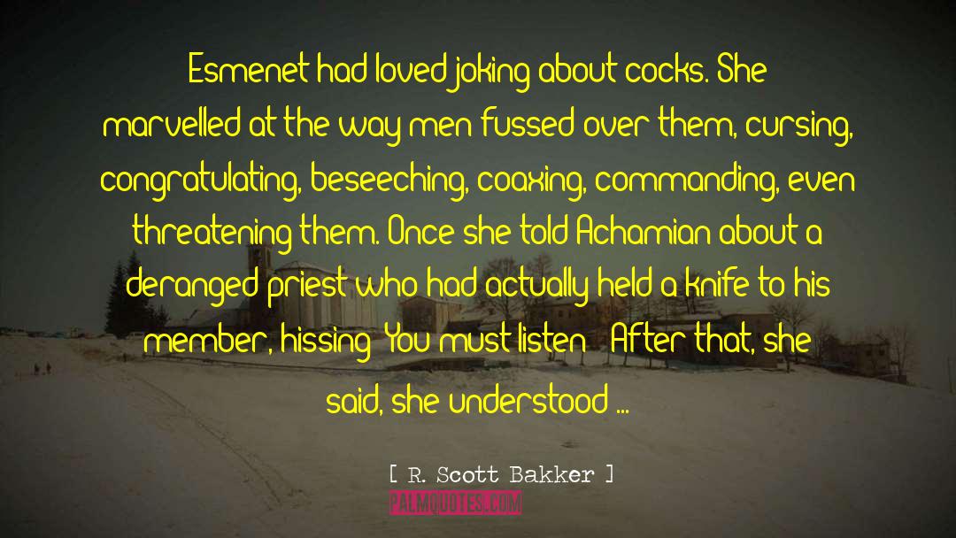 R. Scott Bakker Quotes: Esmenet had loved joking about