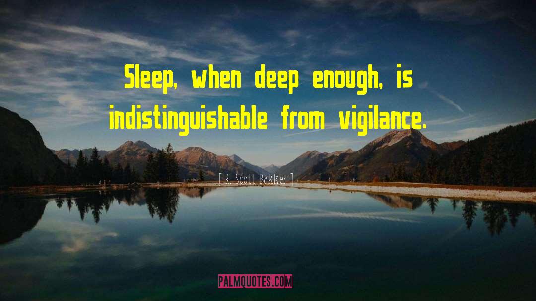 R. Scott Bakker Quotes: Sleep, when deep enough, is