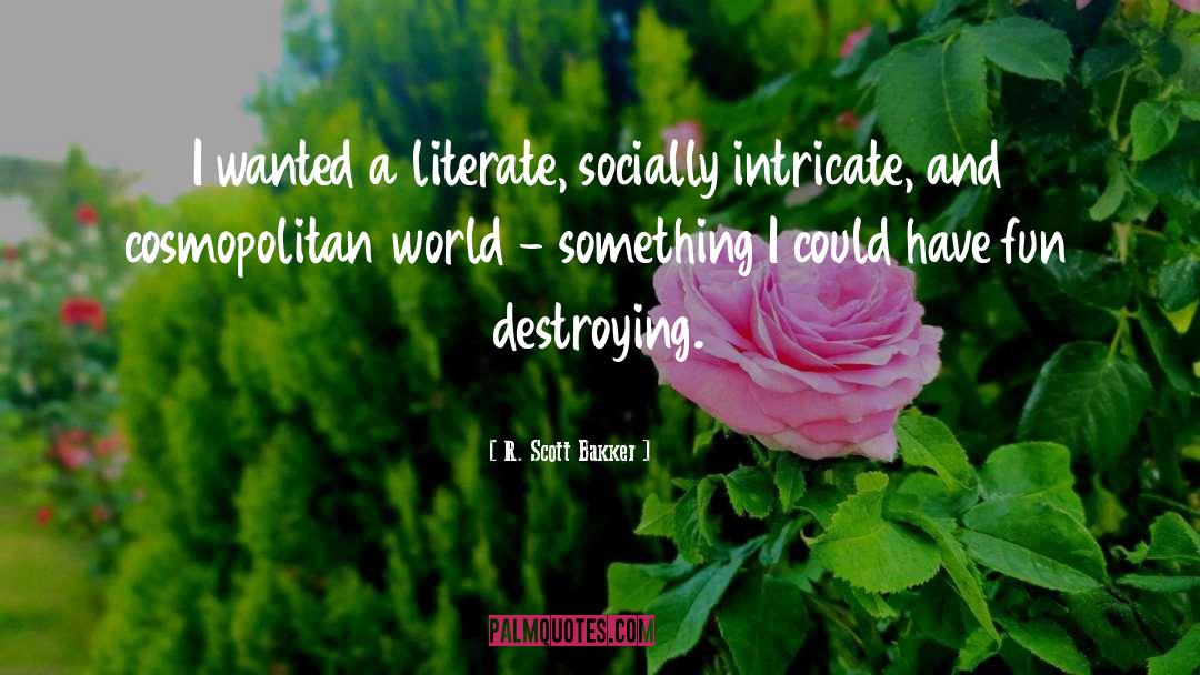 R. Scott Bakker Quotes: I wanted a literate, socially