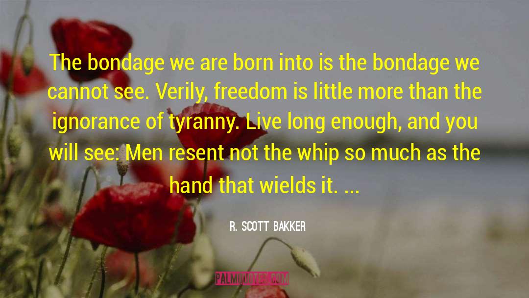 R. Scott Bakker Quotes: The bondage we are born