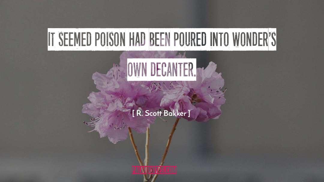 R. Scott Bakker Quotes: It seemed poison had been
