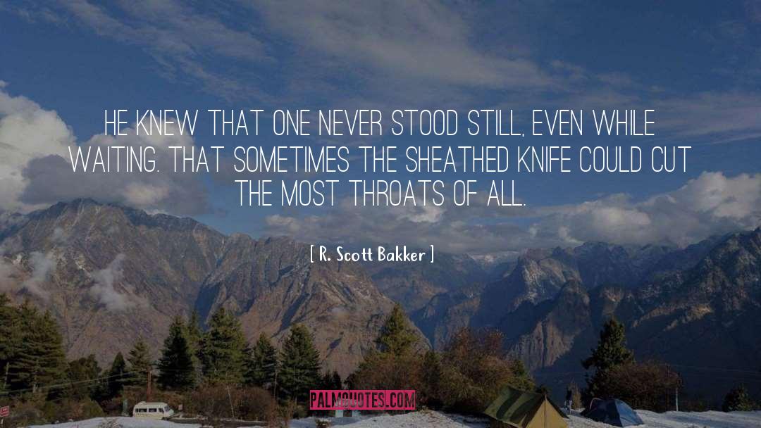 R. Scott Bakker Quotes: He knew that one never