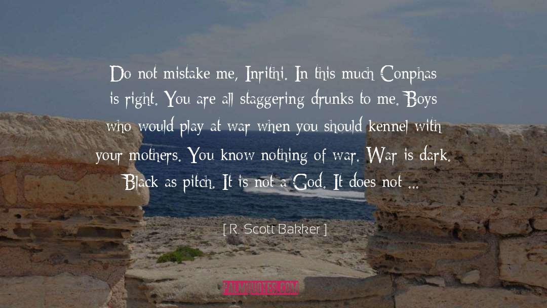 R. Scott Bakker Quotes: Do not mistake me, Inrithi.