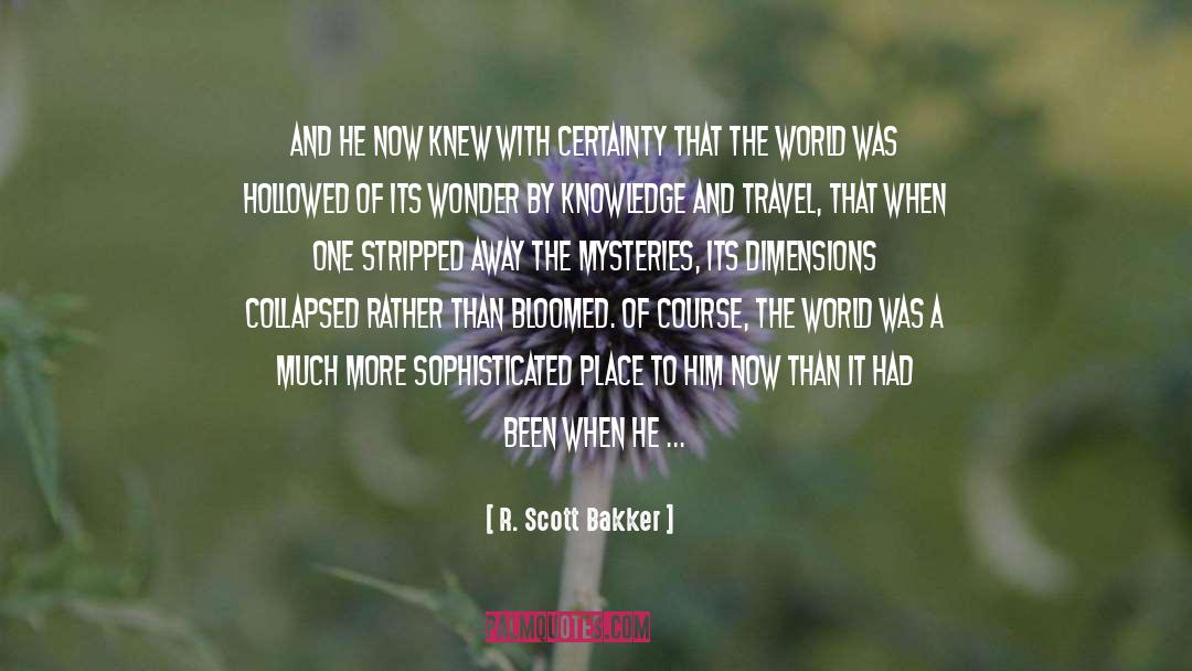 R. Scott Bakker Quotes: And he now knew with