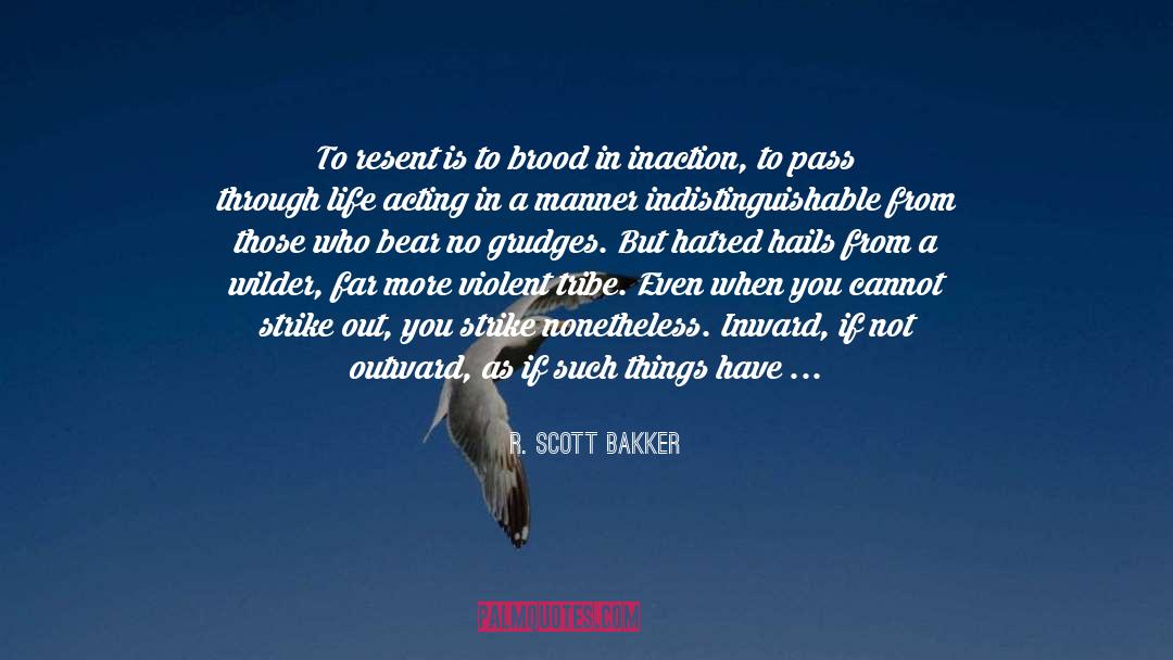 R. Scott Bakker Quotes: To resent is to brood