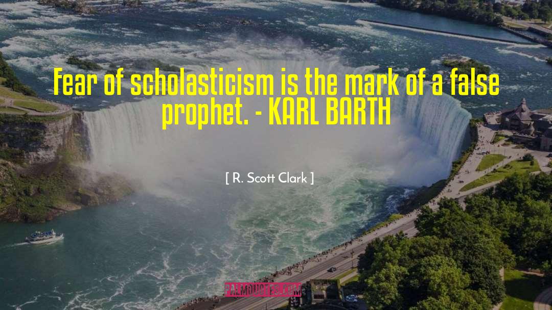 R. Scott Clark Quotes: Fear of scholasticism is the