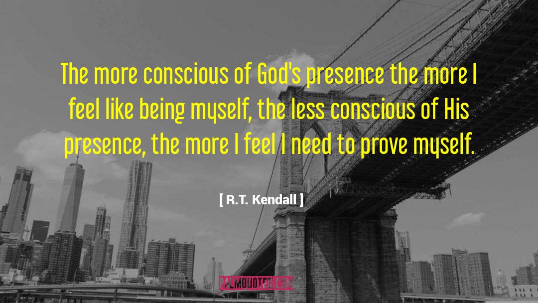 R.T. Kendall Quotes: The more conscious of God's