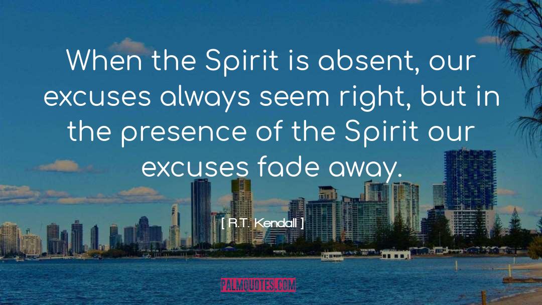 R.T. Kendall Quotes: When the Spirit is absent,