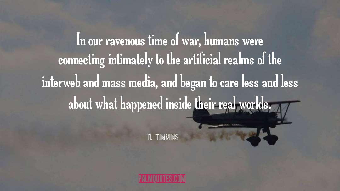 R. Timmins Quotes: In our ravenous time of