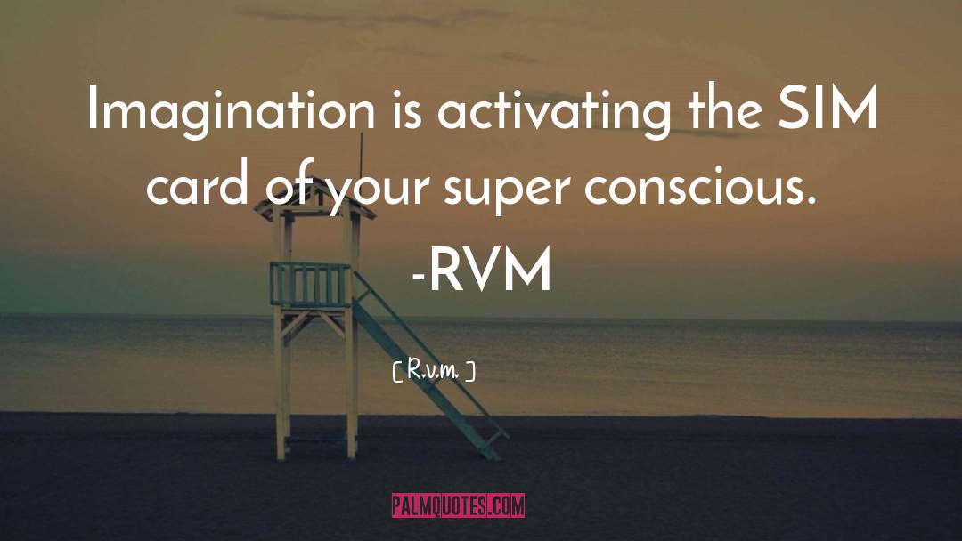 R.v.m. Quotes: Imagination is activating the SIM